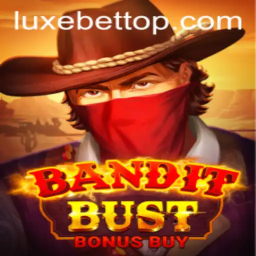 Discover the Thrills of BanditBustBonusBuy: A LUXEBET Adventure