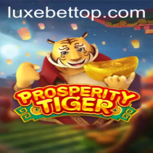 Discover the Thrills of ProsperityTiger: Unveiling the LUXEBET Revolution